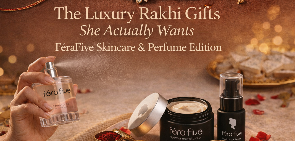 The Luxury Rakhi Gifts She Actually Wants — FéraFive Skincare & Perfume Edition